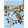 This Birding Life: The Best of the Guardian's Birdwatch
