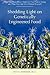Shedding Light on Genetically Engineered Food: What You Don¿t Know About the Food You¿re Eating and What You Can Do to Protect Yourself