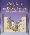 Daily Life in Bible Times: What Archaeology Can Tell Us Daily Life in Bible Times: What Archaeology Can Tell Us