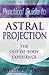 Practical Guide to Astral Projection: The Out-Of-Body Experience