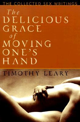 The Delicious Grace of Moving One's Hand: Intelligence is the Ultimate Aphrodisiac (Paperback)