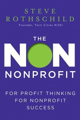 The Non Nonprofit: For-Profit Thinking for Nonprofit Success (Hardcover)