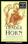 Trader Horn: A Young Man's Astounding Adventures in 19th Century Equatorial Africa (Travelers' Tales Classics)