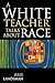 A White Teacher Talks about Race by Julie Landsman
