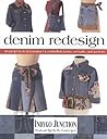Denim Redesign: 20 Projects to Reconstruct & Embellish Jeans, Overalls, and Jackets Denim Redesign: 20 Projects to Reconstruct & Embellish Jeans, Overalls, and Jackets