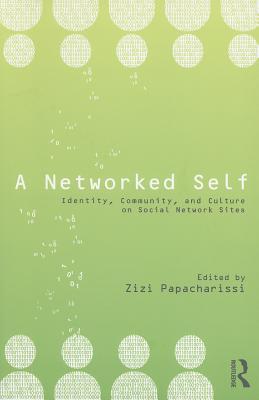 A Networked Self: Identity, Community, and Culture on Social Network Sites (Paperback)