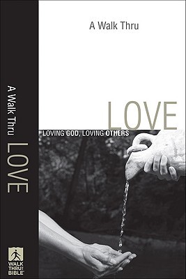 A Walk Thru Love: Loving God, Loving Others (Walk Thru the Bible Discussion Guides)