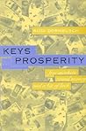 Keys to Prosperity: Free Markets, Sound Money, and a Bit of Luck Keys to Prosperity: Free Markets, Sound Money, and a Bit of Luck