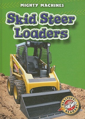 Skid Steer Loaders (Blastoff! Readers: Mighty Machines)