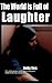 The World Is Full Of Laughter (Memoir on Mental Distress S)