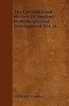 The Constitutional History Of England In Its Origin And Development. Vol. II.