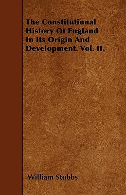 The Constitutional History Of England In Its Origin And Development. Vol. II. (Paperback)