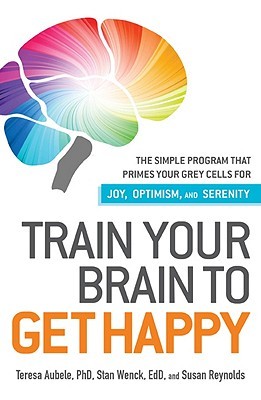 Train Your Brain to Get Happy: The Simple Program That Primes Your Grey Cells for Joy, Optimism, and Serenity (Paperback)
