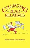 Collecting Dead Relatives: An Irreverent Romp Through the Field of Genealogy