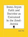 Irano-Aryan Faith and Doctrine as Contained in the Zend-Avesta