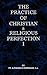 The Practice of Christian and Religious Perfection Vol I