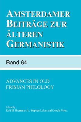 Advances in Old Frisian Philology (Amsterdamer Beitrage Zur Alteren Germanistik)