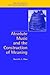 Absolute Music and the Construction of Meaning (New Perspectives in Music History and Criticism, Series Number 4)