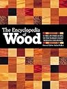 The Encyclopedia Of Wood: A Tree-By-Tree Guide To The World's Most Versatile Resource
