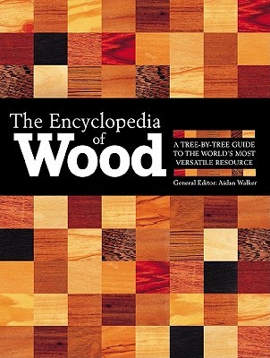 The Encyclopedia Of Wood: A Tree-By-Tree Guide To The World's Most Versatile Resource (Hardcover)