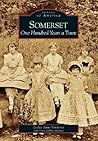 Somerset: One Hundred Years a Town (Images of America: Maryland) Somerset: One Hundred Years a Town (Images of America: Maryland)
