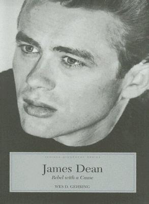 James Dean: Rebel With A Cause (Indiana Biography) (Indiana Biography Series)