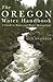 Oregon Water Handbook, The: A Guide to Water and Water Management