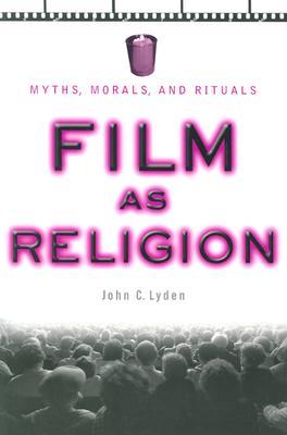 Film as Religion: Myths, Morals, and Rituals (Paperback)
