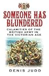 Someone Has Blundered: Calamities of the British Army in the Victorian Age (Phoenix Press)