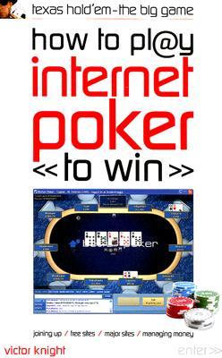 How to Play Internet Poker to Win: Texas Hold'em - The Big Game (Paperback)