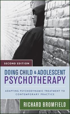 Doing Child and Adolescent Psychotherapy: Adapting Psychodynamic Treatment to Contemporary Practice (Hardcover)