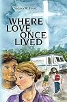 Where Love Once Lived