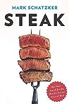 Steak by Mark Schatzker