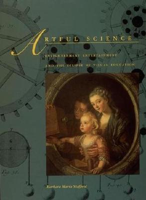Artful Science: Enlightenment Entertainment and the Eclipse of Visual Education (Paperback)