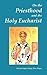 On The Priesthood And The Holy Eucharist: According To St. Symeon Of Thessalonica, Patriarch Kallinikos Of Constantinople And St. Mark Of Ephesus