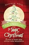 Discovering the Magic of Christmas: 75 Ways to Make Your Holiday More Meaningful