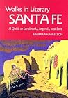 Walks In Literary Santa Fe: A Guide to Landmarks, Legends and Lore Walks In Literary Santa Fe: A Guide to Landmarks, Legends and Lore