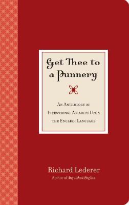 GET THEE TO A PUNNERY: An Anthology of International Assaults Upon The English Language (Paperback)