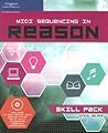 MIDI Sequencing in Reason: Skill Pack MIDI Sequencing in Reason: Skill Pack