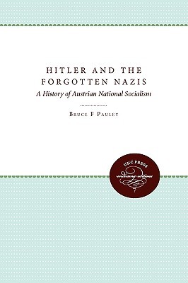 Hitler and the Forgotten Nazis: A History of Austrian National Socialism (Paperback)