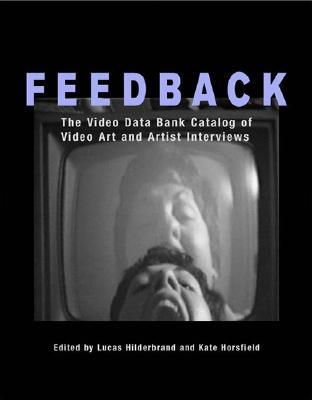 Feedback: The Video Data Bank Catalog of Video Art and Artist Interviews (Wide Angle Books)