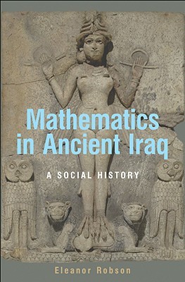 Mathematics in Ancient Iraq: A Social History (Hardcover)