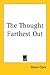 The Thought Farthest Out