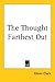 The Thought Farthest Out