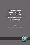 Researching Mathematics Classrooms: A Critical Examination Of Methodology (INTERNATIONAL PERSPECTIVES ON MATHEMATICS EDUCATION)