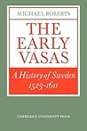 The Early Vasas: A History of Sweden 1523-1611 The Early Vasas: A History of Sweden 1523-1611