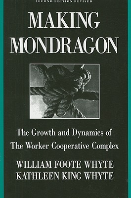Making Mondragon: The Growth and Dynamics of the Worker Cooperative Complex (Paperback)