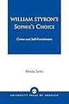 William Styron's Sophie's Choice: Crime and Self-Punishment William Styron's Sophie's Choice: Crime and Self-Punishment