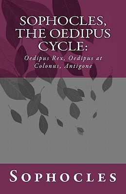 Sophocles, The Oedipus Cycle: Oedipus Rex, Oedipus at Colonus, Antigone