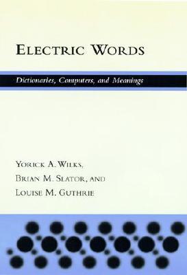 Electric Words: Dictionaries, Computers, and Meanings (ACL-MIT Series in Natural Language Processing)